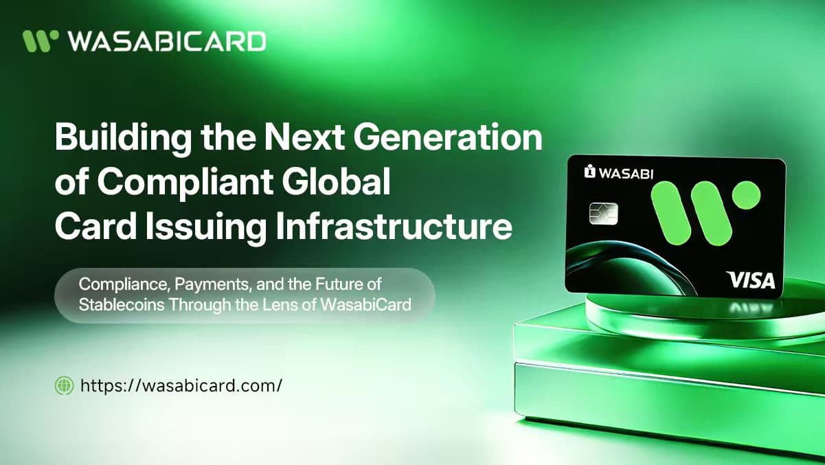 全球发卡进入合规驱动时代：WasabiCard 正在构建下一代支付基础设施