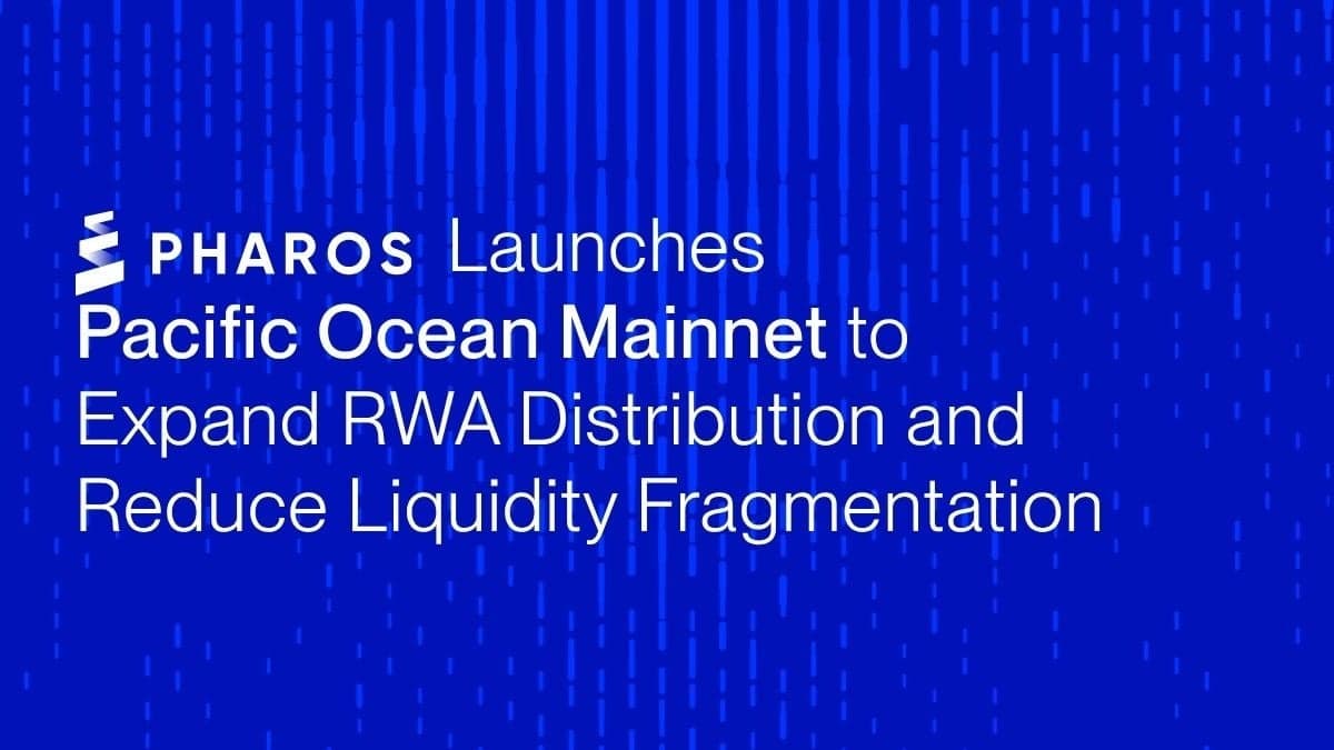 Pharos Network 主网 Pacific Ocean 正式上线,破解 RWA 分发与流动性割裂难题
